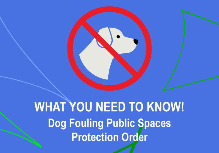 What you need to know! Dog Fouling Public Spaces Protection Order