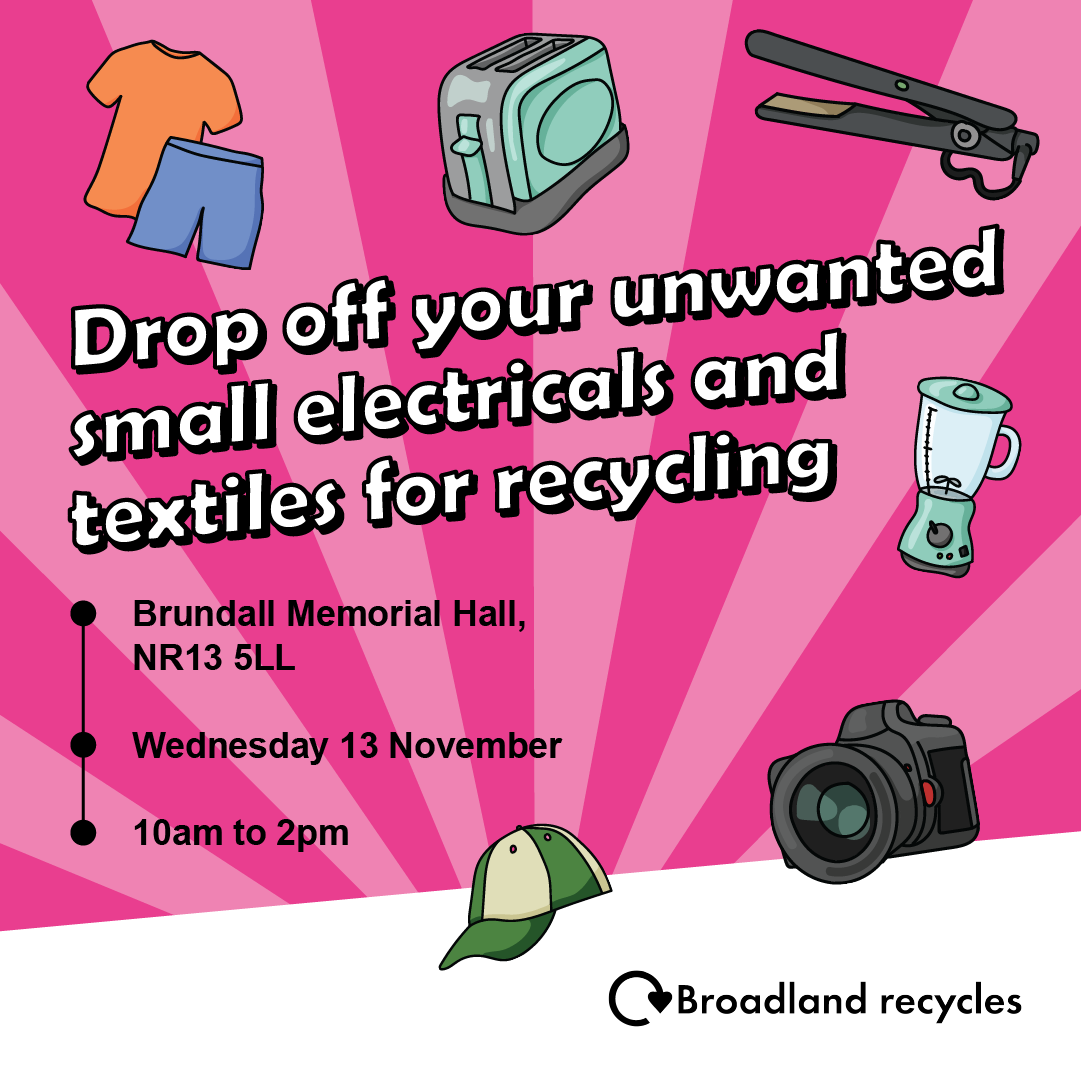 Drop off your small electricals and textiles for recycling. Brundall Memorial Hall, NR13 5LL. Wednesday 13 November 10am to 2pm