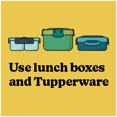 Illustration of lunch boxes. Text reads: Use lunch boxes and tupperware.