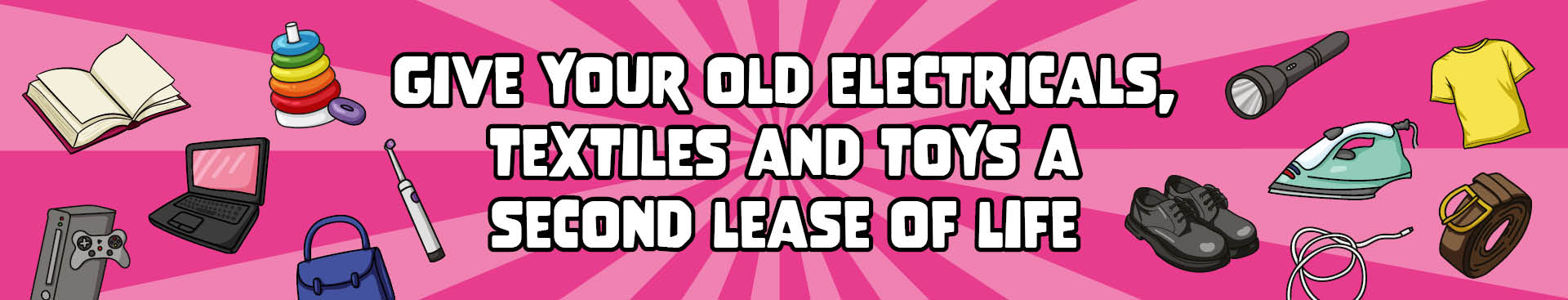 Give your old electricals, textiles and toys a second lease of life