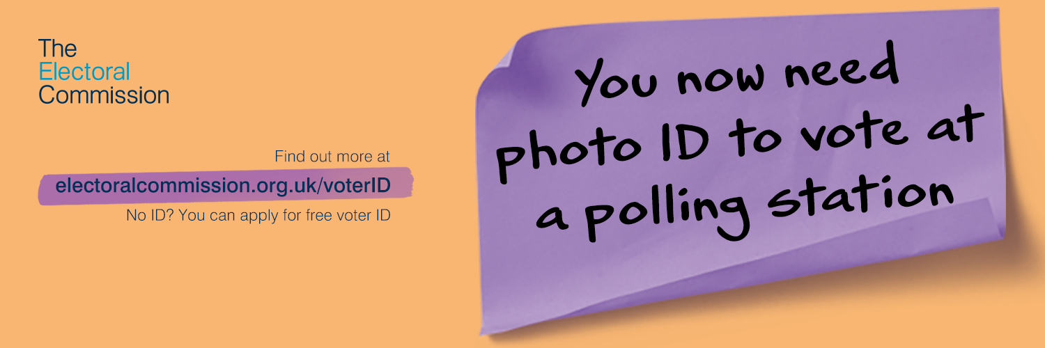 The Electoral Commission. You will need photo ID to vote at a polling station. Find out more at electoralcommission.org.uk/voterID. No ID? you can apply for free voter ID